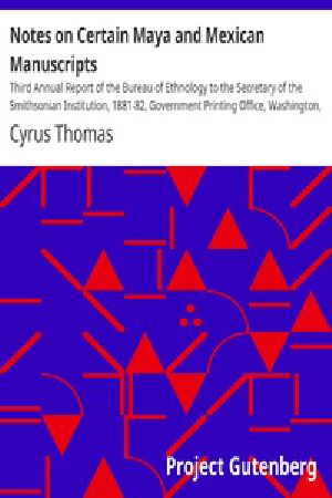 [Gutenberg 20456] • Notes on Certain Maya and Mexican Manuscripts / Third Annual Report of the Bureau of Ethnology to the Secretary of the Smithsonian Institution, 1881-82, Government Printing Office, Washington, 1884, pages 3-66